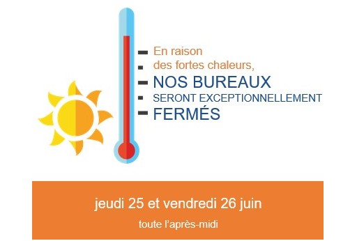 Canicule : fermeture exceptionnelle de nos agences